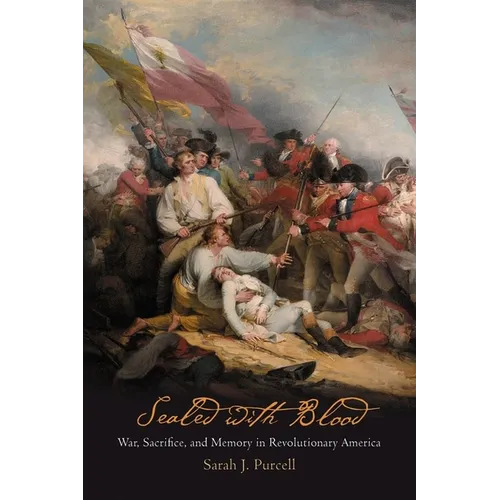 Sealed with Blood: War, Sacrifice, and Memory in Revolutionary America - Paperback