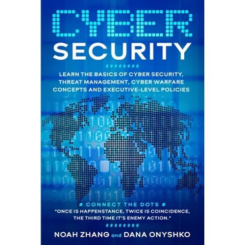 Cyber Security: Learn The Basics of Cyber Security, Threat Management, Cyber Warfare Concepts and Executive-Level Policies. - Paperback