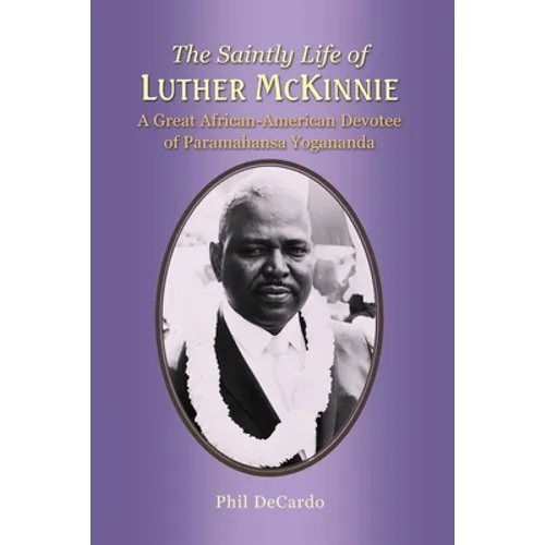 The Saintly Life of LUTHER MCKINNIE: A Great African-American Devotee of Paramahansa Yogananda - Paperback