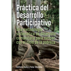 Práctica del Desarrollo Participativo: Una Metodología Sistemática de Desarrollo Comunitario Para Romper Con El Ciclo de la Pobreza - Paperback