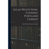 Atlas White Non-staining Portland Cement - Paperback