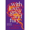 With Love, Grief and Fury - Hardcover