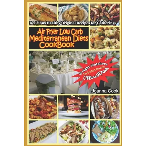 Air Fryer Low Carb Mediterranean Diets CookBook: Delicious Healthy Original Recipes for Gatherings with Meal Plan for Beginners - Paperback