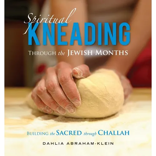 Spiritual Kneading through the Jewish Months: Building the Sacred through Challah - Paperback