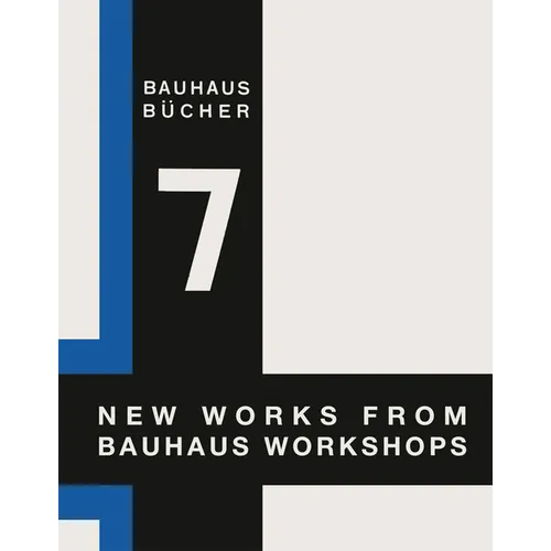 Walter Gropius: New Works from Bauhaus Workshops: Bauhausbücher 7 - Hardcover