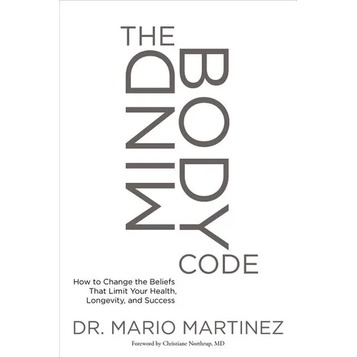 The Mindbody Code: How to Change the Beliefs That Limit Your Health, Longevity, and Success - Paperback