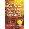 RISC-V, an Open Source Solution for Space Flight Computers - Paperback