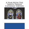 A Year With The Saints Twelve Catholic Virtues - Paperback