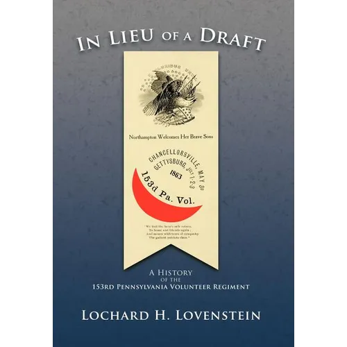In Lieu of a Draft: A History of the 153rd Pennsylvania Volunteer Regiment - Hardcover