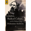 London, Radical Culture, and the Making of the Dickensian Aesthetic - Paperback
