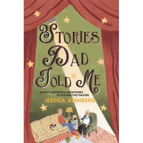 Stories Dad Told Me: Manny Azenberg's Adventures in Life and the Theatre - Paperback