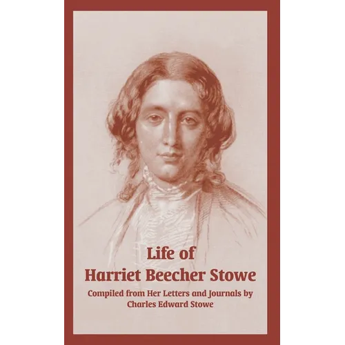 Life of Harriet Beecher Stowe (From Her Letters and Journals) - Paperback