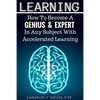 Learning: How To Become a Genius And Expert In Any Subject With Accelerated Learning - Paperback