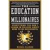 The Education of Millionaires: Everything You Won't Learn in College about How to Be Successful - Paperback