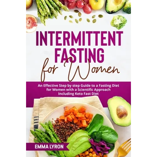 Intermittent Fasting for Women: An Effective Step by Step Guide to a Fasting Diet for Women with a Scientific Approach Including Keto Fast Diet - Paperback