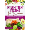 Intermittent Fasting for Women: An Effective Step by Step Guide to a Fasting Diet for Women with a Scientific Approach Including Keto Fast Diet - Paperback