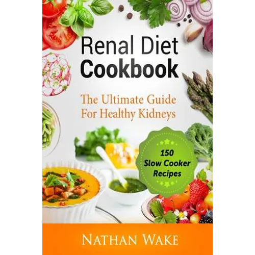 Renal Diet Cookbook: The Ultimate Guide For Healthy Kidneys - 150 Slow Cooker Recipes - Paperback