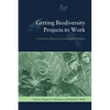 Getting Biodiversity Projects to Work: Towards More Effective Conservation and Development - Paperback