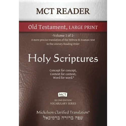MCT Reader Old Testament Large Print, Mickelson Clarified: -Volume 1 of 2- A more precise translation of the Hebrew and Aramaic text in the Literary R - Paperback