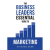 The Business Leaders Essential Guide to Marketing: How to make sure your marketing delivers results. The reason your marketing might fail and how to f - Paperback