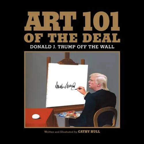 Art 101 of the Deal: Donald J. Trump Off the Wall - Paperback