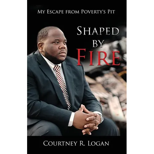 Shaped by Fire: My Escape from Poverty's Pit - Paperback