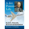 A Jet Powered Life: Allen E. Paulson, Aviation Entrepreneur - Paperback