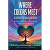 Where Colors Meet: A Tapestry of Black & White - Stories of Courage, Connection & Transformation - Paperback