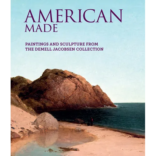 American Made: Paintings & Sculpture from the Demell Jacobsen Collection - Hardcover