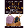 Learn How to Knit and Read Knitting Charts: Learn the Basics of Knitting and How to Read and Work Basic Knitting Charts - Paperback