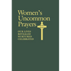 Women's Uncommon Prayers: Our Lives Revealed, Nurtured, Celebrated - Paperback