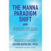 The Manna Paradigm Shift: Creating the Consciousness of Abundance and Freedom - Paperback