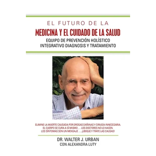 El Futuro De La Medicina Y El Cuidado De La Salud: Equipo De Prevención Holístico Integrativo Diagnosis Y Tratamiento - Paperback