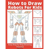 How to Draw Robots for Kids: Easy Step by Step Drawing Tutorial - Paperback