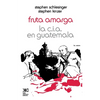 Fruta Amarga: La CIA En Guatemala - Paperback