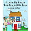 I Love my House - Eu Adoro a minha Casa - English/Portuguese Picture book: Bilingual Edition - English/Portuguese edition - Paperback