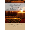 The Bible and Christianity: An Islamic View - Paperback