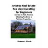 Arizona Real Estate Tax Lien Investing for Beginners: Secrets to Find, Finance & Buying Tax Deed & Tax Lien Properties - Paperback