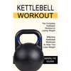 Kettlebell Workout: Effective Kettlebell Workouts to Help You Lose Weight (The Complete Kettlebell Workout to Losing Weight) - Paperback