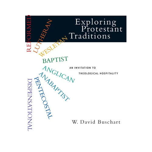 Exploring Protestant Traditions: An Invitation to Theological Hospitality - Paperback