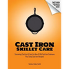 Cast Iron Skillet Care: Seasoning Cast Iron and Care for New and Old Cast Iron Cookware Plus Tasty Cast Iron Skillet Recipes - Paperback