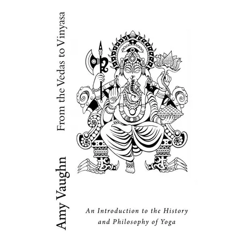 From the Vedas to Vinyasa: An Introduction to the History and Philosophy of Yoga - Paperback