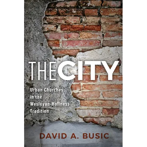 The City: Urban Churches in the Wesleyan-Holiness Tradition - Paperback