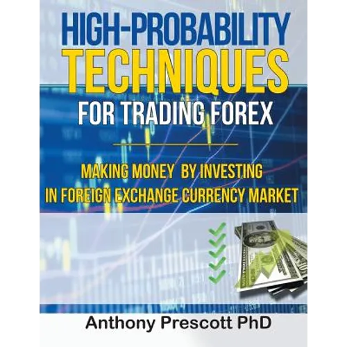 High-Probability Techniques for Trading Forex: Making Money by Investing In Foreign Exchange Currency Market - Paperback
