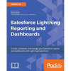 Salesforce Lightning Reporting and Dashboards: Create, customize, and manage your Salesforce reports and dashboards in depth with Lightning Experience - Paperback