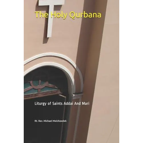 The Holy Qurbana: Liturgy of Saints Addai And Mari - Paperback