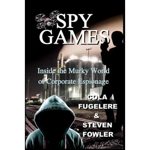 Spy Games: Inside the Murky World of Corporate Espionage - Paperback