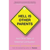 Hell Is Other Parents: And Other Tales of Maternal Combustion - Paperback