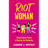 Riot Woman: Using Feminist Values to Destroy the Patriarchy - Paperback