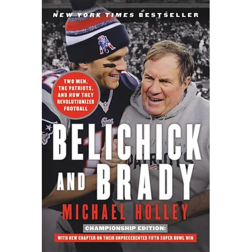 Belichick and Brady: Two Men, the Patriots, and How They Revolutionized Football - Paperback